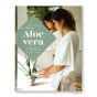 Aloe vera, 30 recettes de soins et produits de beauté pour tout le corps