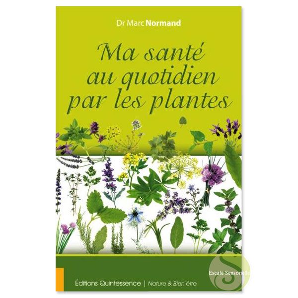 Ma santé au quotidien par les plantes Dr Marc Normand