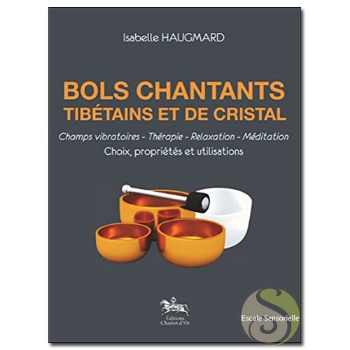 Bols chantants tibétains et de cristal Isabelle Haugmard choix propriétés utilisations