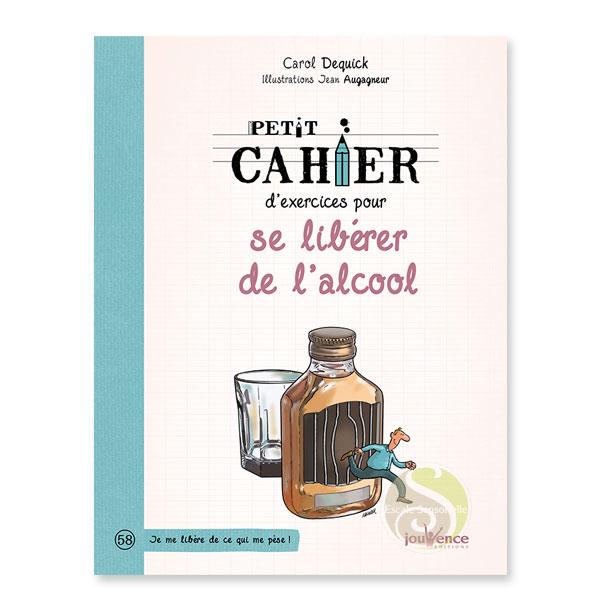 Petit cahier d'exercices pour se libérer de l'alcool Carol Dequick