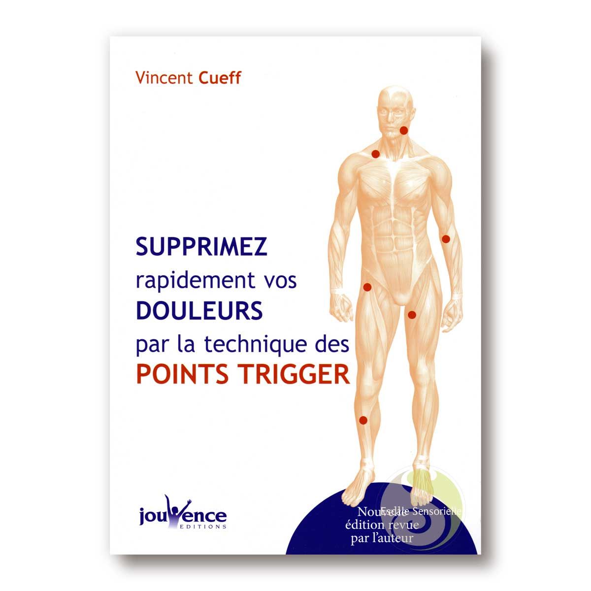 Supprimer rapidement vos douleurs - Les points Trigger Vincent Cueff