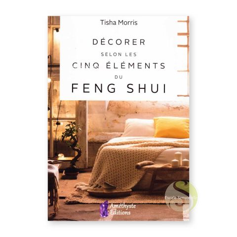 Décorer selon les cinq éléments du feng shui Tisha Morris