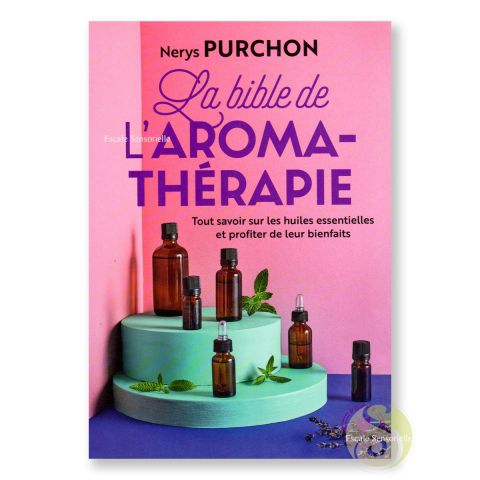 La bible de l'aromathérapie - tout savoir sur les huiles essentielles Nerys Purchon