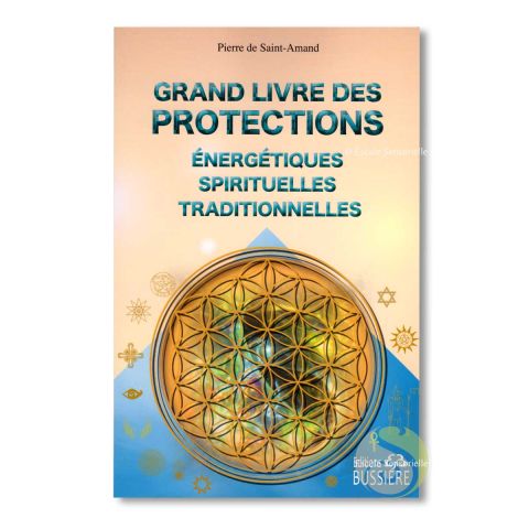 Grand livre des protections énergétiques, spirituelles et traditionnelles