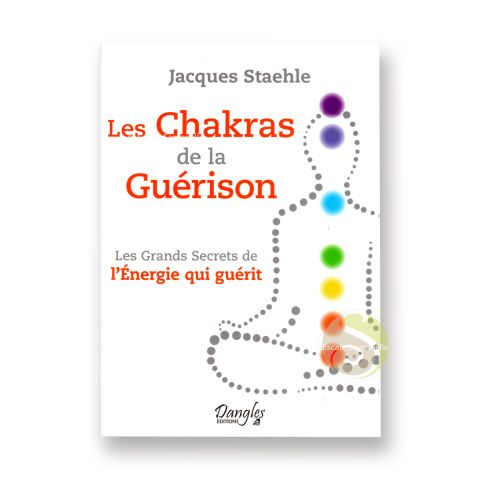 Les chakras de la guérison de Jacques Staehle éditions Dangles