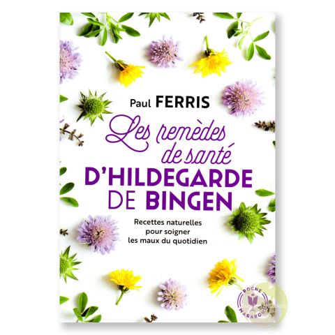 Les remèdes de santé d'Hildegarde de Bingen Paul Ferris