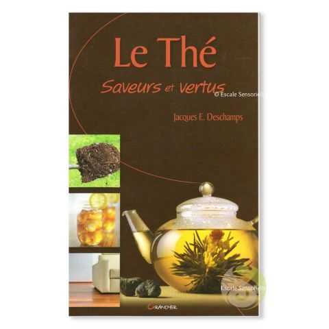 Le thé, saveurs et vertus de Jacques E. Dechamps
