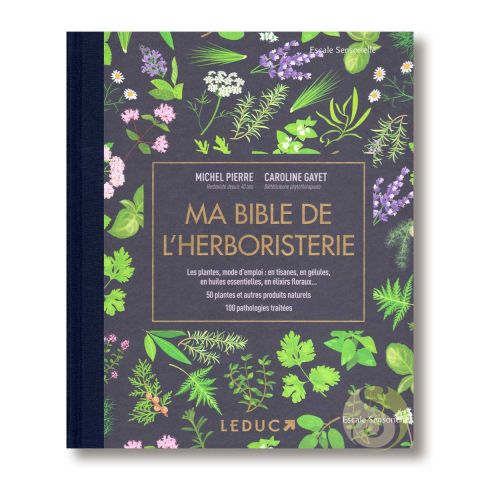 Ma bible de l'herboristerie Michel Pierre et Caroline Gayet