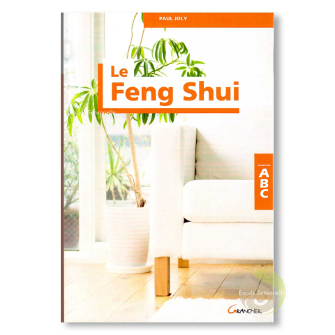 ABC du feng shui Paul joly harmoniser vos intérieurs, libérer vos énergies
