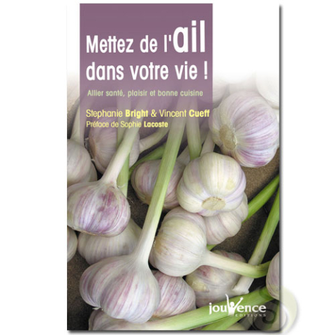 Mettez de l'ail dans votre vie guide vertus santé