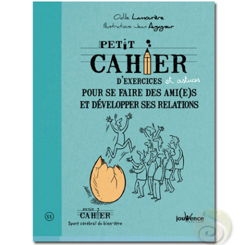 Petit cahier d'exercices pour se faire des ami(e)s et développer ses relations Odile Lamourère