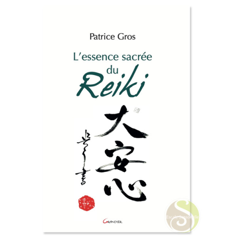L'essence sacrée du reiki Patrice Gros