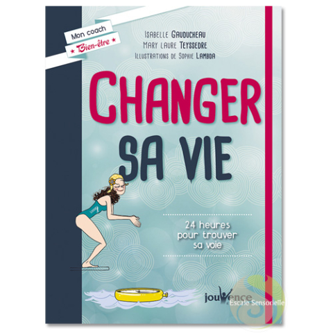 Changer sa vie Isabelle Gauducheau Mary Laure Teyssedre