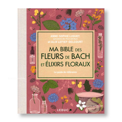 Ma bible des fleurs de Bach et élixirs floraux