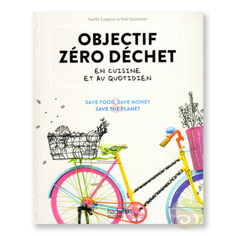 Objectif zéro déchet en cuisine et au cuisine Aurélie Lequeux Sara Quémener