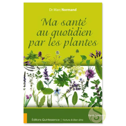 Ma santé au quotidien par les plantes Dr Marc Normand