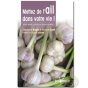 Mettez de l'ail dans votre vie guide vertus santé