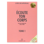 Écoute ton corps Tome 1 Lise Bourbeau ton plus grand ami sur terre
