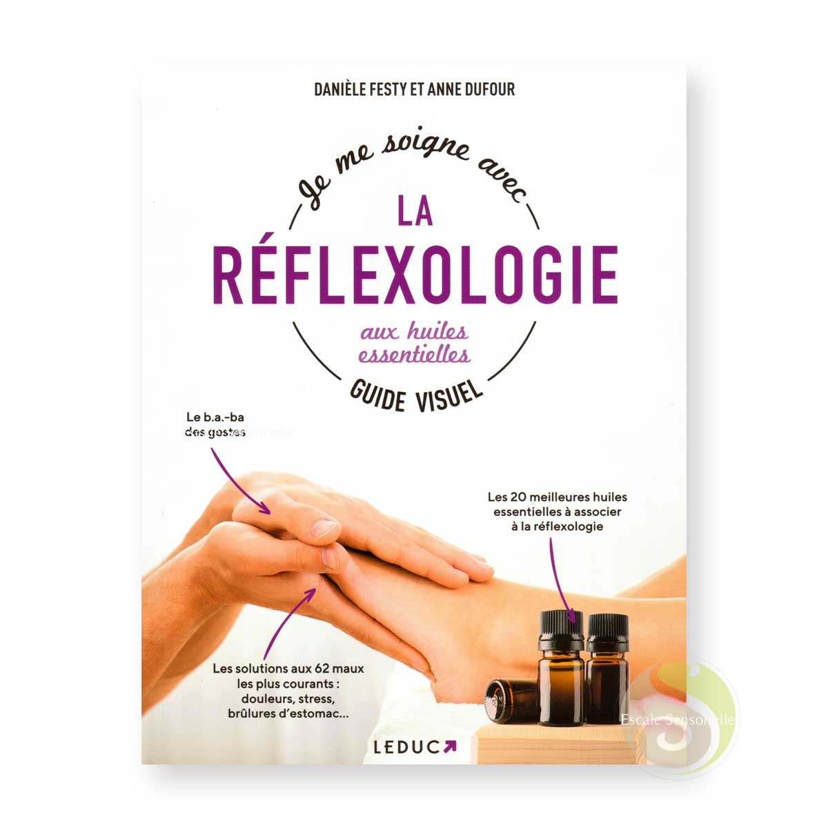 Je me soigne avec la réflexologie aux huiles essentielles Éditions Leduc
