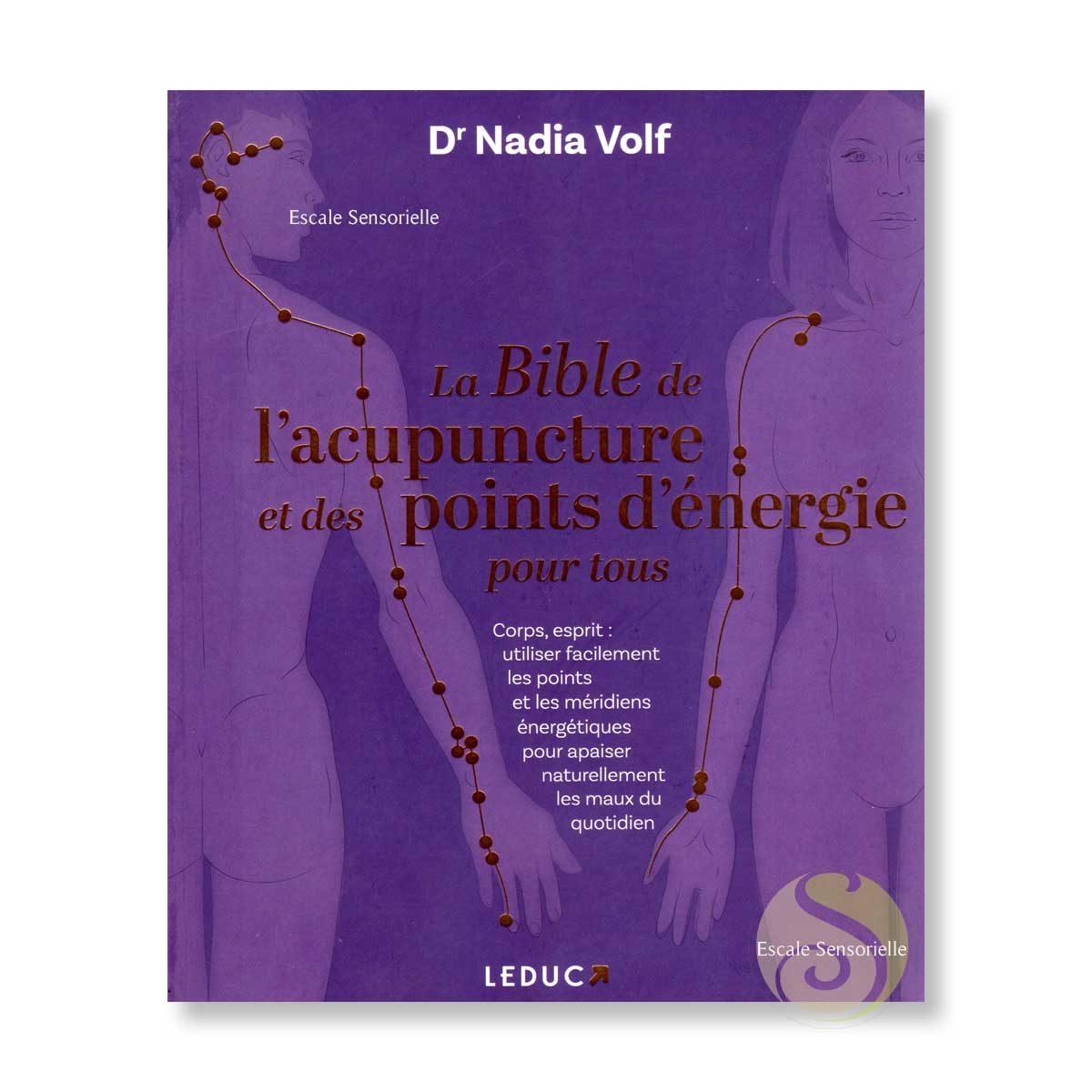 La bible de l'acupuncture et des points d'énergie pour tous Dr Nadia Volf