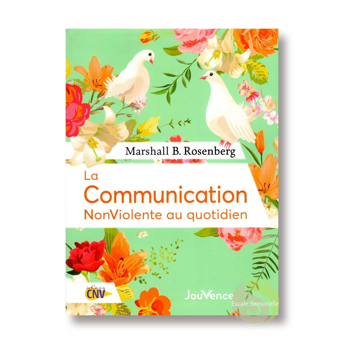 La communication non violente au quotidien Marshall B. Rosenberg