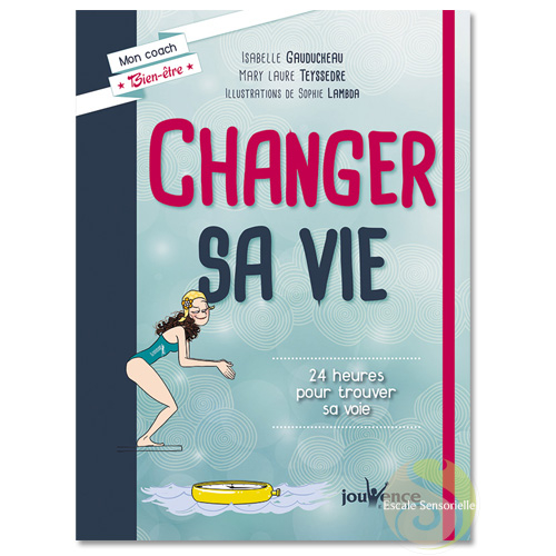 Changer sa vie Isabelle Gauducheau Mary Laure Teyssedre